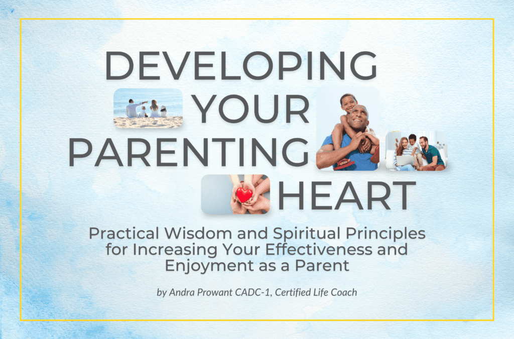 Developing Your Parenting Heart: Practical Wisdom and Spiritual Principles For Increasing Your Effectiveness and Enjoyment As A Parent